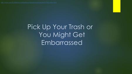 Pick Up Your Trash or You Might Get Embarrassed