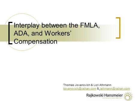 Interplay between the FMLA, ADA, and Workers’ Compensation Thomas Jovanovich & Lori Athmann &
