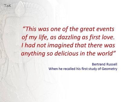 TaK “This was one of the great events of my life, as dazzling as first love. I had not imagined that there was anything so delicious in the world” Bertrand.