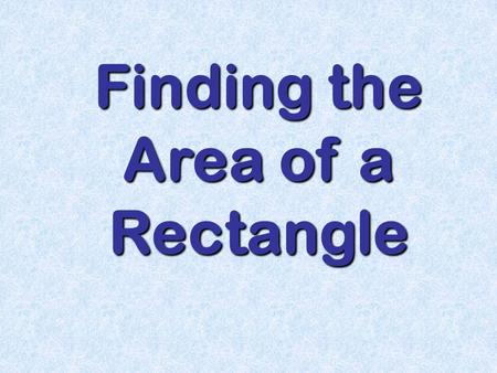 Finding the Area of a Rectangle. Area of a Rectangle WALT: To calculate areas of rectanglesTo calculate areas of rectangles To calculate areas of polygons.