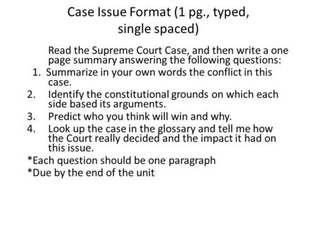 Case Issue Format (1 pg., typed, single spaced) Read the Supreme Court Case, and then write a one page summary answering the following questions: 1. Summarize.