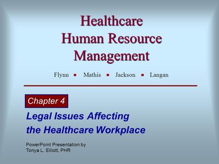 Healthcare Human Resource Management Healthcare Human Resource Management Flynn Mathis Jackson Langan Legal Issues Affecting the Healthcare Workplace Chapter.