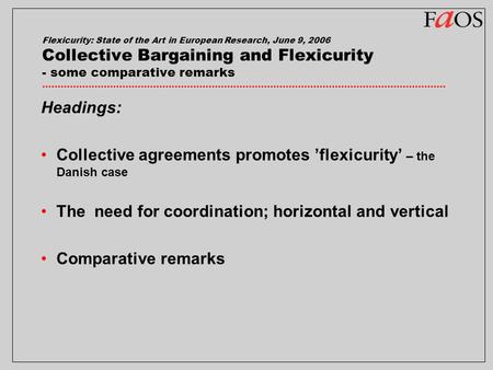 Flexicurity: State of the Art in European Research, June 9, 2006 Collective Bargaining and Flexicurity - some comparative remarks Headings: Collective.