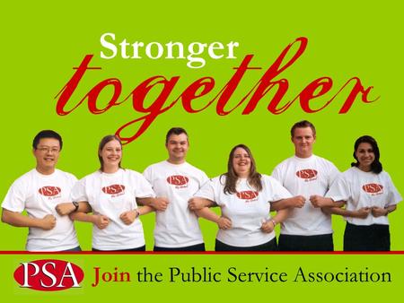 Join the Public Service Association Stronger A strong union means job security, higher pay and better conditions.