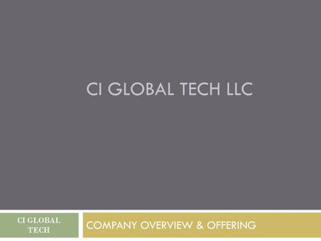 CI GLOBAL TECH LLC COMPANY OVERVIEW & OFFERING CI GLOBAL TECH.