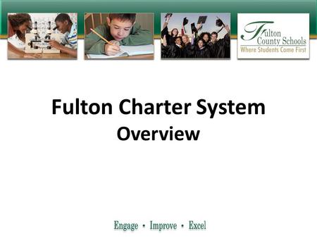 Fulton Charter System Overview. Fall 2010 Winter 2010 - Spring 2011 Fall 2011 Spring – Summer 2012 Conversion to Fulton Charter System 2 Board voted to.