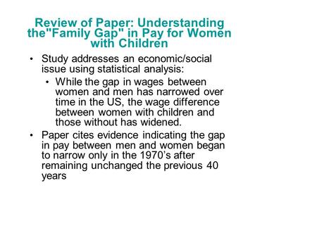 Review of Paper: Understanding theFamily Gap in Pay for Women with Children Study addresses an economic/social issue using statistical analysis: While.