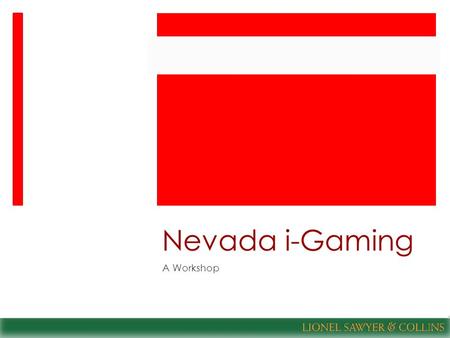 Nevada i-Gaming A Workshop. Nevada iGaming Workshop Gaming Compliance Nevada iGaming Greg Gemignani Lionel Sawyer & Collins +1 702 383 8989