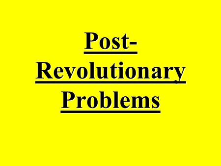 Post- Revolutionary Problems. 1)No National Government Colonists did not want a national government Colonists thought a national government would be like.