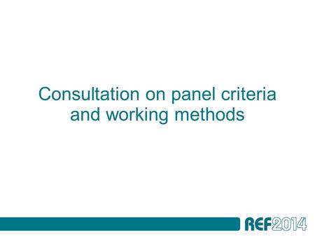 Consultation on panel criteria and working methods.