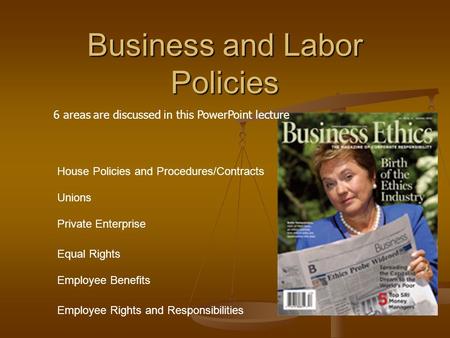 Business and Labor Policies House Policies and Procedures/Contracts Unions Private Enterprise Equal Rights Employee Benefits Employee Rights and Responsibilities.