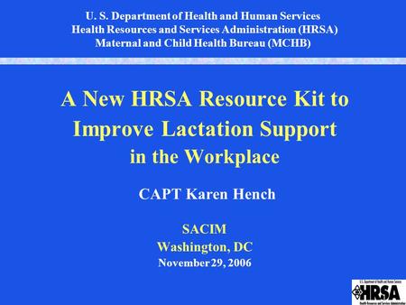 1 U. S. Department of Health and Human Services Health Resources and Services Administration (HRSA) Maternal and Child Health Bureau (MCHB) A New HRSA.