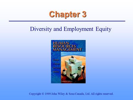 Chapter 3 Diversity and Employment Equity Copyright © 1999 John Wiley & Sons Canada, Ltd. All rights reserved.
