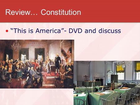 Review… Constitution “This is America”- DVD and discuss.