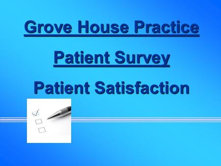 Grove House Practice Patient Survey Patient Satisfaction.