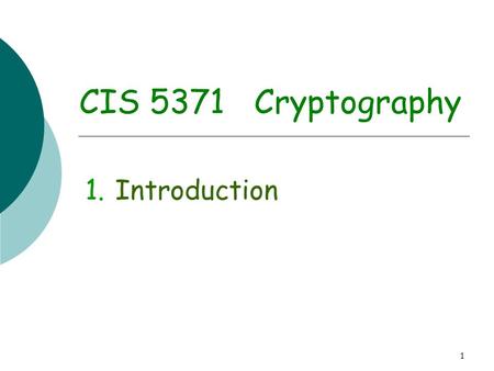 CIS 5371 Cryptography Introduction.