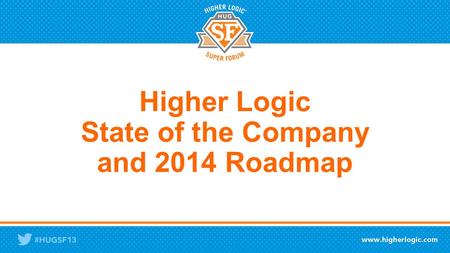 Higher Logic State of the Company and 2014 Roadmap.