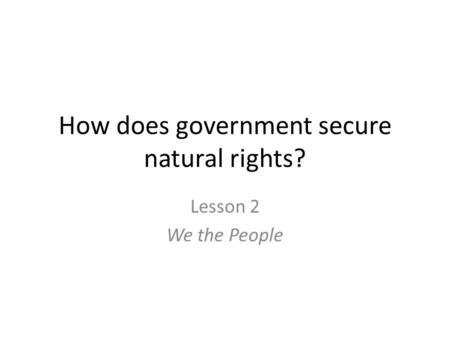 How does government secure natural rights?