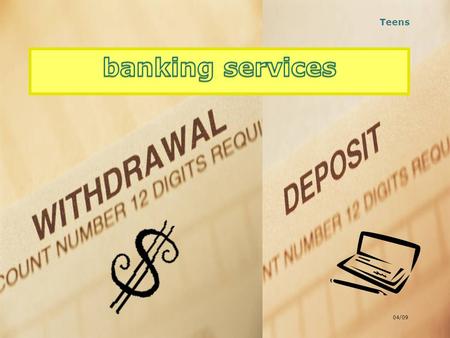 Teens banking services 04/09.