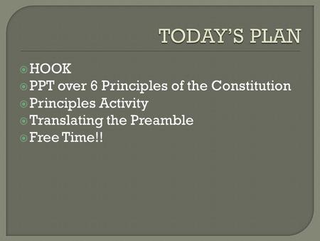 TODAY’S PLAN HOOK PPT over 6 Principles of the Constitution