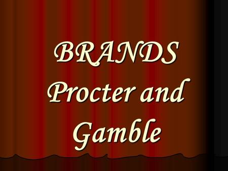 BRANDS Procter and Gamble The Plan 1. The history of P&G 2. Eyes on the future 3. The company  Procter and Gamble  in Russia 4. P&G in Central Asia.