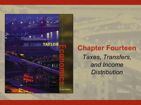Chapter Fourteen Taxes, Transfers, and Income Distribution.