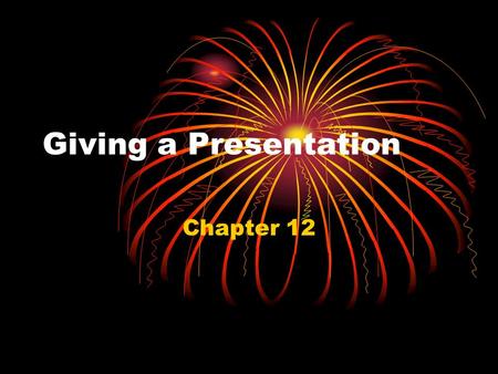Giving a Presentation Chapter 12.