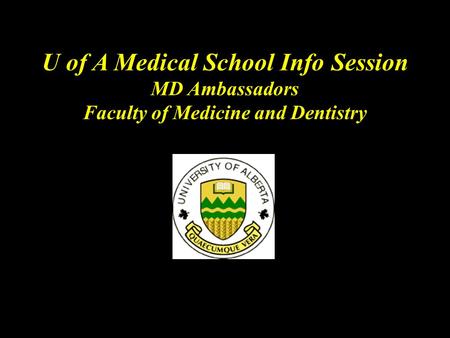U of A Medical School Info Session MD Ambassadors Faculty of Medicine and Dentistry.