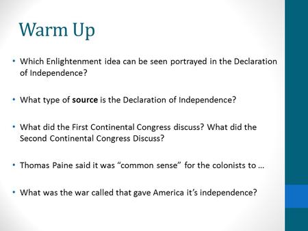 Warm Up Which Enlightenment idea can be seen portrayed in the Declaration of Independence? What type of source is the Declaration of Independence? What.