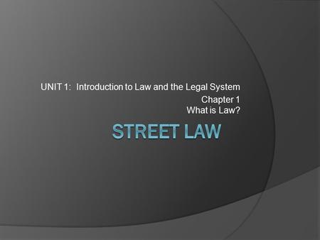 STREET LAW UNIT 1: Introduction to Law and the Legal System