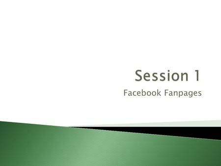 Facebook Fanpages. ◦ How to set up your Facebook Fanpage so it won’t get taken over by Facebook ◦ How to manage your Fanpage effectively ◦ How to get.