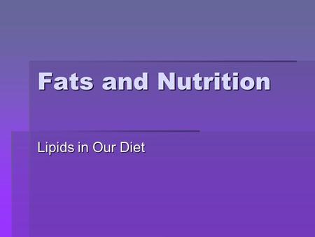 Fats and Nutrition Lipids in Our Diet.