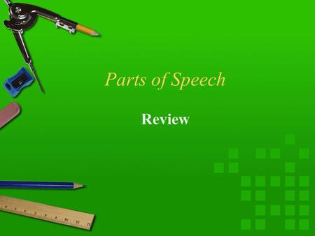 Parts of Speech Review. Identification of Parts of Speech WordSentencePart of Speech canI think I can do it.verb canDon't open that can of beans.noun.