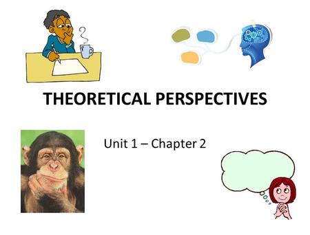 THEORETICAL PERSPECTIVES Unit 1 – Chapter 2. What is a Theoretical Perspective?
