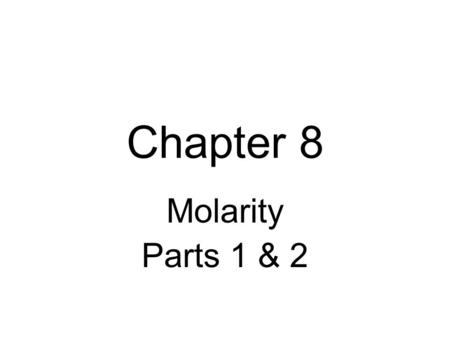 Chapter 8 Molarity Parts 1 & 2. Solutions Solute The substance that dissolves (the minor component of a solution). KMnO 4.