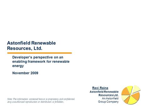 Astonfield Renewable Resources Ltd. An Astonfield Group Company Note: The information contained here-in is proprietary and confidential. Any unauthorized.