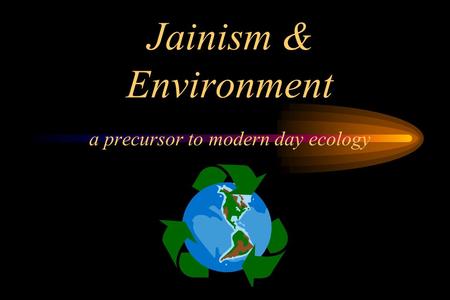 Jainism & Environment a precursor to modern day ecology.