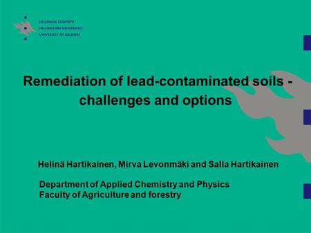 Department of Applied Chemistry and Physics Faculty of Agriculture and forestry Remediation of lead-contaminated soils - challenges and options Helinä.