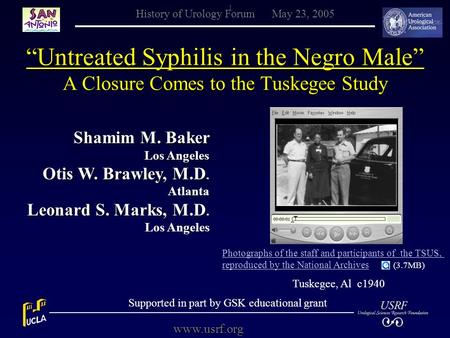 1www.usrf.org History of Urology Forum May 23, 2005 “Untreated Syphilis in the Negro Male” A Closure Comes to the Tuskegee Study Shamim M. Baker Los Angeles.