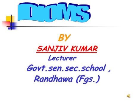 BY BY SANJIV KUMAR Lecturer Lecturer Govt.sen.sec.school, Govt.sen.sec.school, Randhawa (Fgs.) Randhawa (Fgs.)