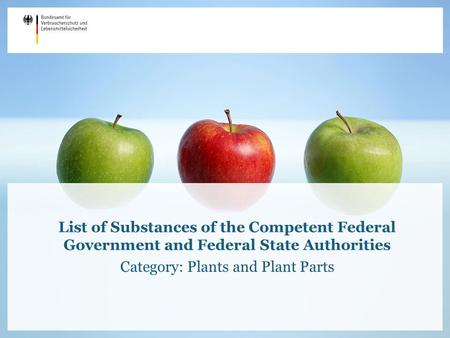 List of Substances of the Competent Federal Government and Federal State Authorities Category: Plants and Plant Parts.