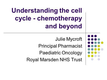 Understanding the cell cycle - chemotherapy and beyond