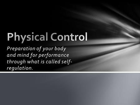 Preparation of your body and mind for performance through what is called self- regulation.
