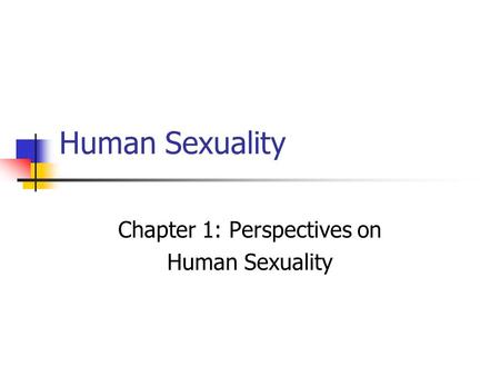 Human Sexuality Chapter 1: Perspectives on Human Sexuality.