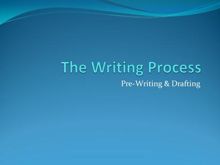Pre-Writing & Drafting