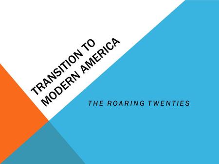 TRANSITION TO MODERN AMERICA THE ROARING TWENTIES.