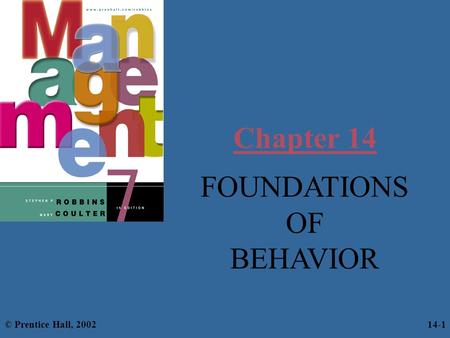 Chapter 14 FOUNDATIONS OF BEHAVIOR © Prentice Hall, 2002 14-1.