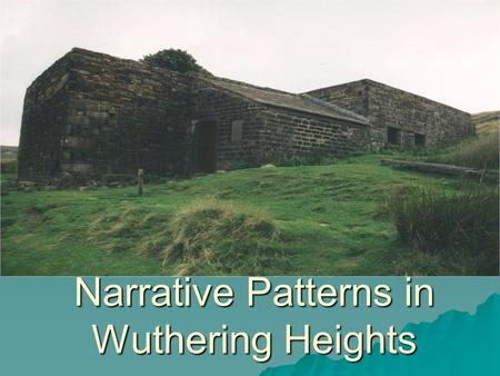 Narrative Patterns in Wuthering Heights. AH, YES, THE FLASHBACK  Everyone who has seen very many movies understands the technique of the flashback. 