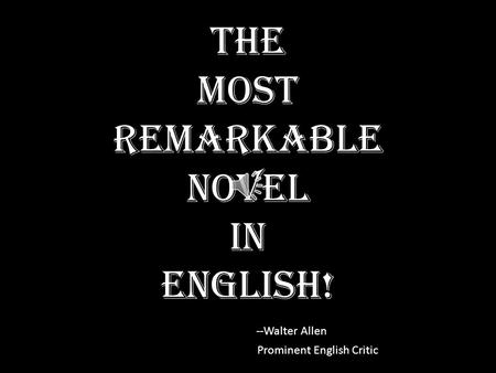 The Most Remarkable Novel In English! --Walter Allen Prominent English Critic.