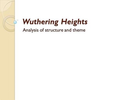 Wuthering Heights Analysis of structure and theme.